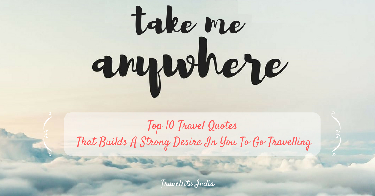 top 10 travel quotes that builds a strong desire in you to go travelling