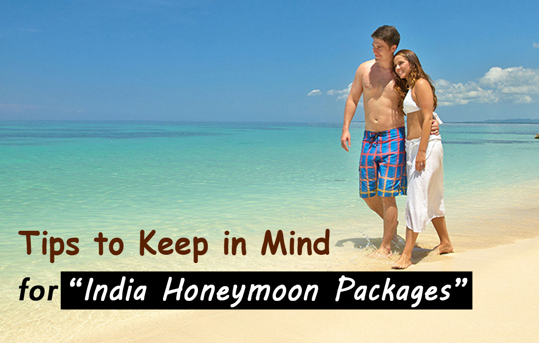 tips to keep in mind for indian honeymoon package